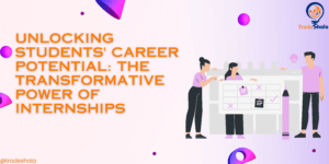 Unlocking Students' Career Potential: The Transformative Power of Internships