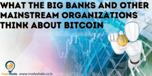 What the Big Banks and Other Mainstream Organizations Think about Bitcoin.